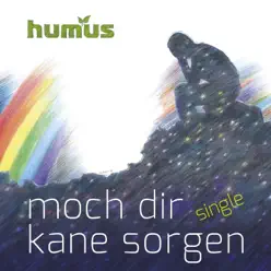 Moch Dir kane Sorgen (Radio Version) - Single - Humus Moch Dir kane Sorgen (Radio Version) - Single - Humus