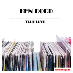 True Love - Ken Dodd True Love - Ken Dodd