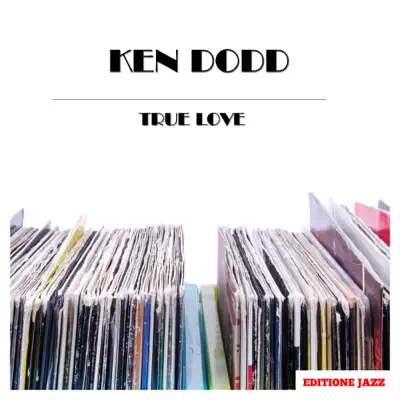 True Love - Ken Dodd True Love - Ken Dodd