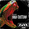 Bad Tattoo (feat. Zaxx) [ZAXX Remix]