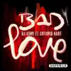 Stream & download Bad Love (feat. Antonio Hart) [Extended Mix]