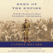 Hero of the Empire: The Boer War, a Daring Escape, and the Making of Winston Churchill (Unabridged) - Candice Millard Cover Art