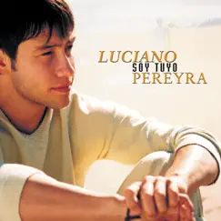 Soy Tuyo by Luciano Pereyra album reviews, ratings, credits