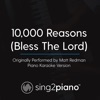 10,000 Reasons (Bless the Lord) [Originally Performed by Matt Redman] [Piano Karaoke Version] - Single