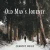Old Man's Journey - Country Music, Campfire Relaxation Time, Beautiful Western Songs, Instrumental Background Music album lyrics, reviews, download