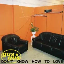 Don't Know How to Love - Single - Gus Gus Don't Know How to Love - Single - Gus Gus