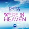 We're in Heaven (Davis Redfield Mix) - Bryce lyrics