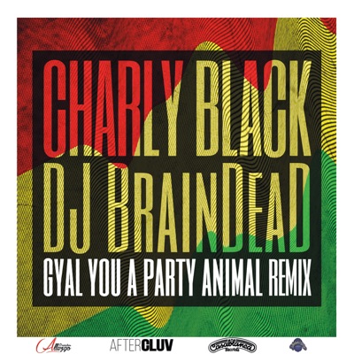 Gyal You a Party Animal (DJ BrainDeaD Remix) - Charly Black | Shazam