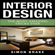 Simon Brake - Interior Design: The Most Amazing Tricks Ever: Interior Design, Home Organizing, Home Cleaning, Home Living, Home Construction, Home Design, Volume 12 (Unabridged)