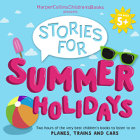 HarperCollins Children’s Books, Jonathan Langley, Michael Bond, Michael Morpurgo, Ian Whybrow, Oliver Jeffers, Jenny Valentine, S A Wakefield & Jill Barklem - HarperCollins Children’s Books Presents: Stories for Summer Holidays for Age 5+: Two Hours of Fun to Listen to on Planes, Trains and Cars (Original Recording) artwork