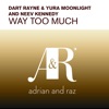 Dart Rayne, Yura Moonlight & Katty Heath - Way Too Much