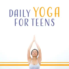 Daily Yoga for Teens - Improves Body Image, Reduces Back Pain, Releases the Stress Blocks, Body Strong & Flexible, Calming Music by Healing Yoga Meditation Music Consort & Relaxing Music Master album reviews, ratings, credits