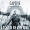 I Could Be the One (feat. Hannah Trigwell) - Captive lyrics