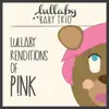 Lullaby Renditions of P!Nk album lyrics, reviews, download