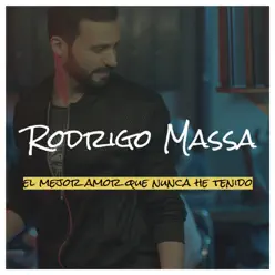 El Mejor Amor Que Nunca He Tenido - Single - Rodrigo Massa El Mejor Amor Que Nunca He Tenido - Single - Rodrigo Massa