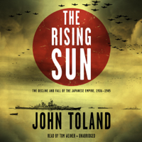 John Toland - The Rising Sun: The Decline and Fall of the Japanese Empire, 1936-1945 artwork