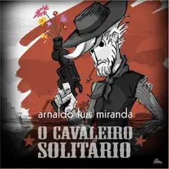 O Cavaleiro Solitário - Arnaldo Luis Miranda