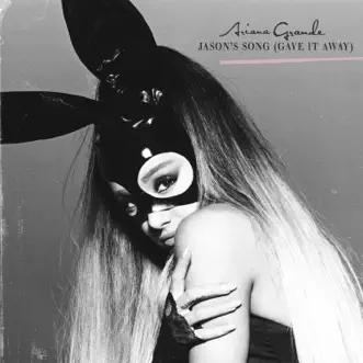 Jason's Song (Gave It Away) - Single by Ariana Grande album reviews, ratings, credits