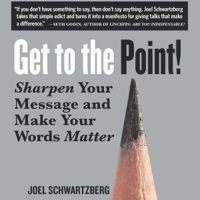 Joel Schwartzberg - Get to the Point!: Sharpen Your Message and Make Your Words Matter artwork