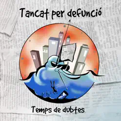 Temps de Dubtes - Tancat per Defunció