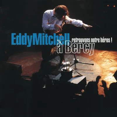 Eddy Mitchell à Bercy - Retrouvons notre héros ! (live) - Eddy Mitchell