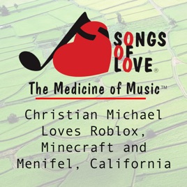 Christian Michael Loves Roblox Minecraft And Menifel California Single By M Edewaard - roblox songs 1