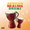 African Healing Drums: 30 Amazing Tribal Music, Joyful African Rhythms, Exotic Ambient album lyrics, reviews, download