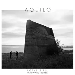 I Gave It All (Wayward Remix) - Single - Aquilo