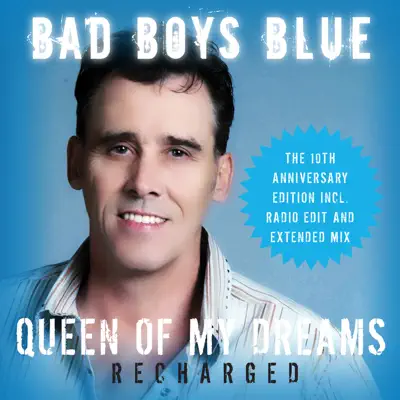 Queen of My Dreams (Recharged) [The 10th Anniversary Edition] [Recharged] - Single - Bad Boys Blue