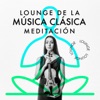 Lounge de la Música Clásica: Meditación