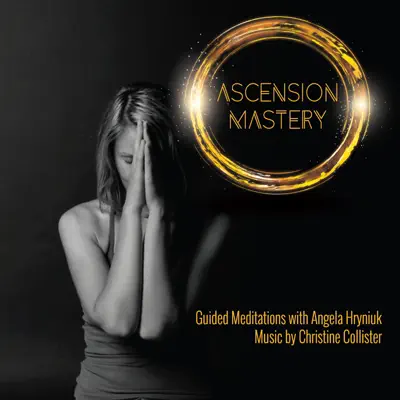 Ascension Mastery: Advanced Guided Meditations - Christine Collister
