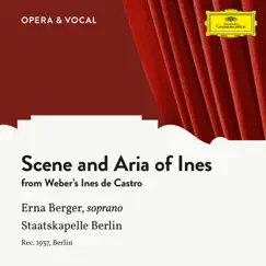 Weber: Ines de Castro: Scene And Aria Of Ines - Single by Erna Berger, Staatskapelle Berlin & Johannes Schuler album reviews, ratings, credits