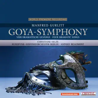 Gurlitt: Goya-Symphony & Vier dramatische Gesänge für Sopran und Orchester (World Premiere Recording) by Antony Beaumont, Rundfunk-Sinfonieorchester Berlin & Christiane Oelze album reviews, ratings, credits