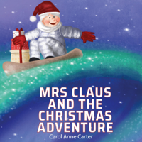 Carol Anne Carter - Mrs Claus and the Christmas Adventure: Mrs Claus Saves Christmas and Has An Amazing Adventure Without Santa: A Children's Story for Ages 4-8: Christmas Stories for Kids, Book 1 (Unabridged) artwork