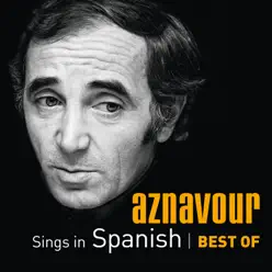 Aznavour Sings In Spanish: Best of Charles Aznavour - Charles Aznavour