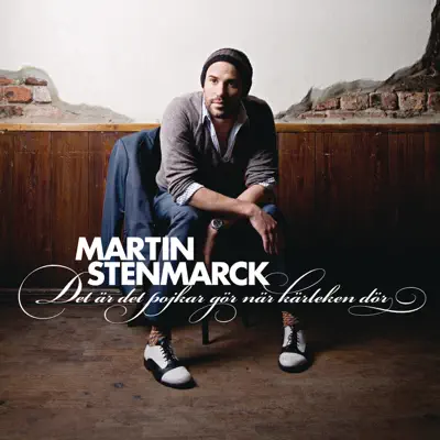 Det är det pojkar gör när kärleken dör - Martin Stenmarck Det är det pojkar gör när kärleken dör - Martin Stenmarck