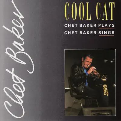 Cool Cat: Chet Baker Plays, Chet Baker Sings - Chet Baker