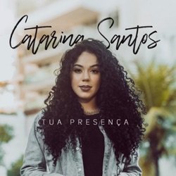 Catarina Santos - Tua Presença