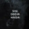 Sin Decir Nada - Single album lyrics, reviews, download