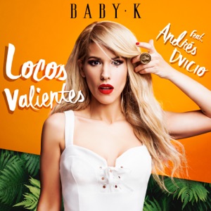 Baby K - Locos Valientes (feat. Andrés Dvicio) - 排舞 音乐