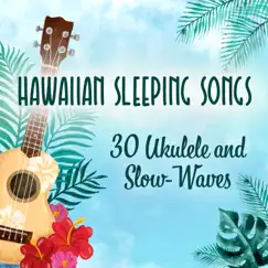 Hawaiian Sleeping Songs: 30 Soothing Sounds for Dreaming, Ukulele and Slow-Waves for Relaxation by Deep Sleep Music Academy album reviews, ratings, credits