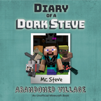 MC Steve - Diary of a Dork Steve, Book 3: Abandoned Village: An Unofficial Minecraft Diary Book artwork