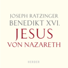 Benedikt XVI.: Jesus von Nazareth - Joseph Ratzinger