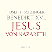 Benedikt XVI.: Jesus von Nazareth - Joseph Ratzinger