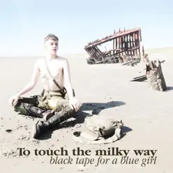 To Touch the Milky Way - Black Tape For A Blue Girl To Touch the Milky Way - Black Tape For A Blue Girl