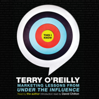 Terry O'Reilly - This I Know: Marketing Lessons from Under the Influence (Unabridged) artwork