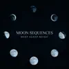 Moon Sequences: Deep Sleep Music, Remedies for Insomnia, Sleep Disorders, Dreaming and Sleep Deeply album lyrics, reviews, download