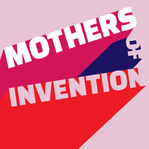 Mothers of Invention podcast