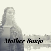 Mother Banjo - Eyes on the Sky