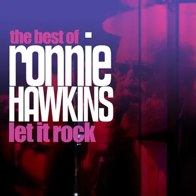 Let It Rock - The Best of Ronnie Hawkins - Ronnie Hawkins